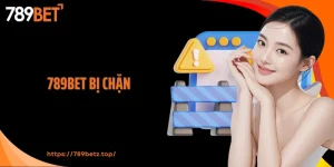 789Bet Bị Chặn: Thực Hư Nguyên Nhân Và Điều Bạn Cần Biết