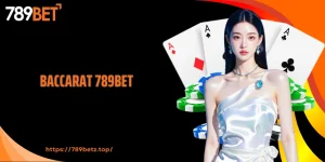 Baccarat 789BET: Trò Chơi Cá Cược Đỏ Đen Đầy Kịch Tính