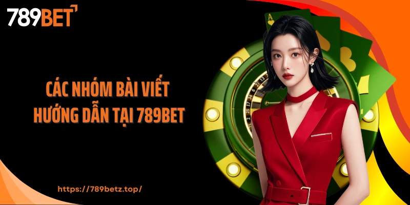 Các nhóm bài viết hướng dẫn tại 789BET