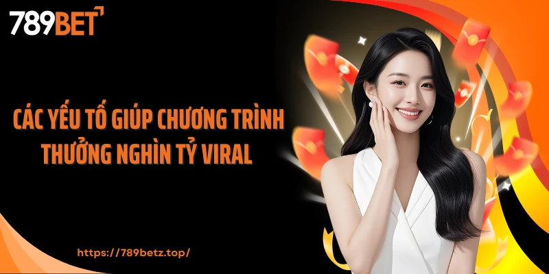 Các yếu tố giúp chương trình thưởng nghìn tỷ viral