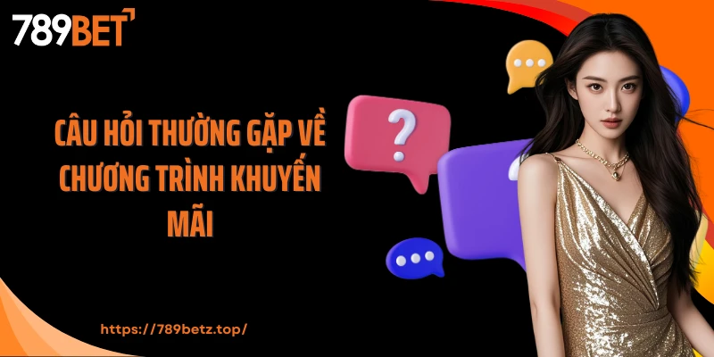 Câu hỏi thường gặp về chương trình khuyến mãi