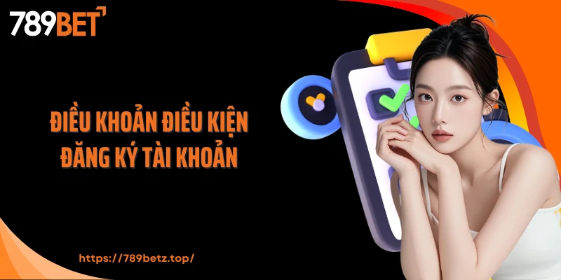 Điều khoản điều kiện đăng ký tài khoản
