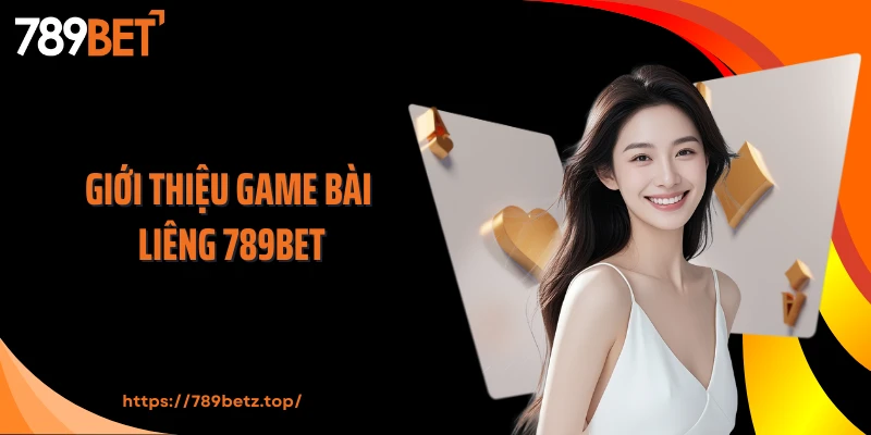 Giới thiệu game bài Liêng 789BET