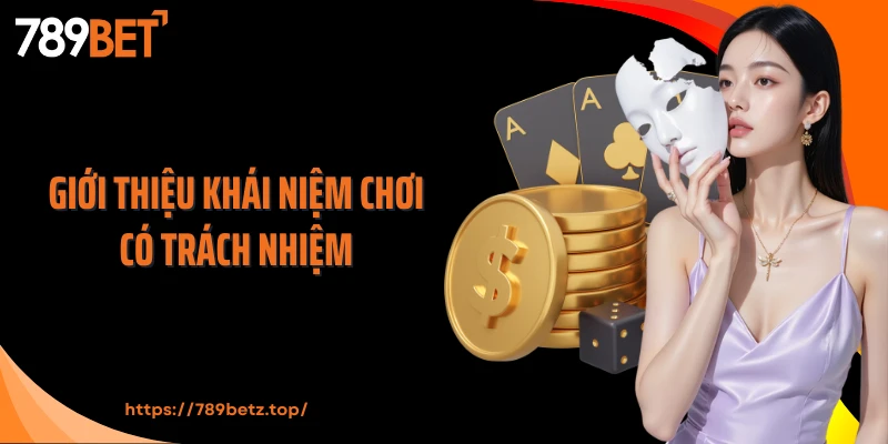 Giới thiệu khái niệm chơi có trách nhiệm