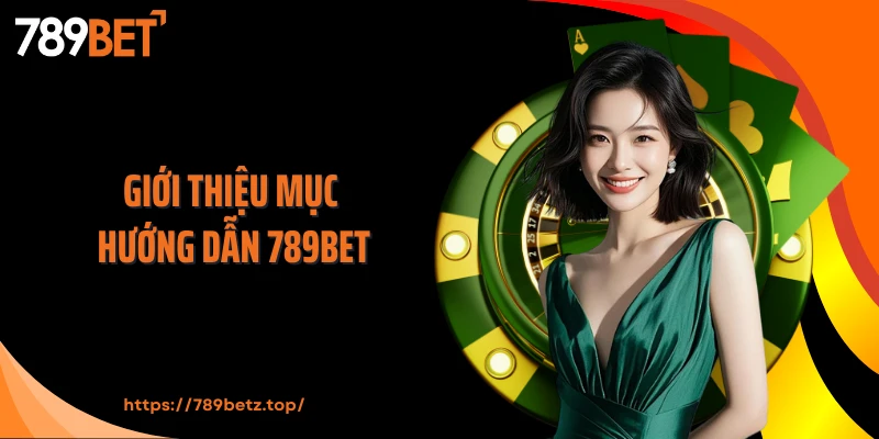 Giới thiệu mục hướng dẫn 789BET