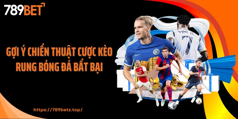 Gợi ý chiến thuật cược kèo rung bóng đá bất bại