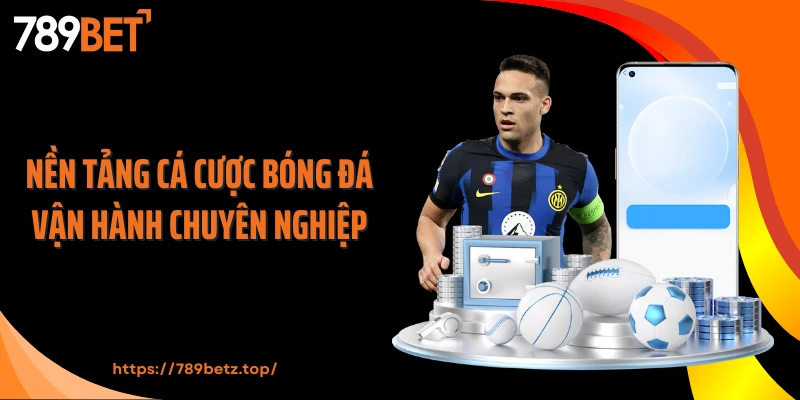 Nền tảng cá cược bóng đá vận hành chuyên nghiệp