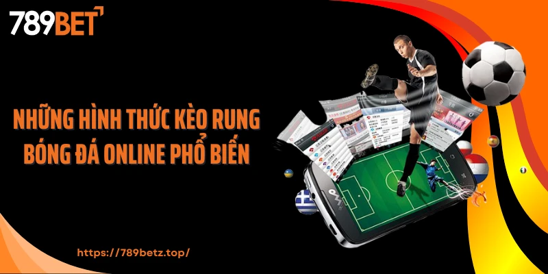 Những hình thức kèo rung bóng đá online phổ biến