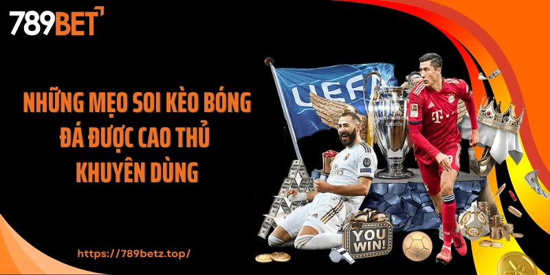 Những mẹo soi kèo bóng đá được cao thủ khuyên dùng