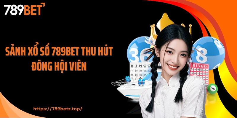 Sảnh xổ số 789BET thu hút đông hội viên