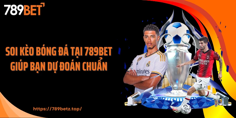 Soi kèo bóng đá tại 789BET giúp bạn dự đoán chuẩn