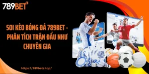 Soi Kèo Bóng Đá 789BET - Phân Tích Trận Đấu Như Chuyên Gia