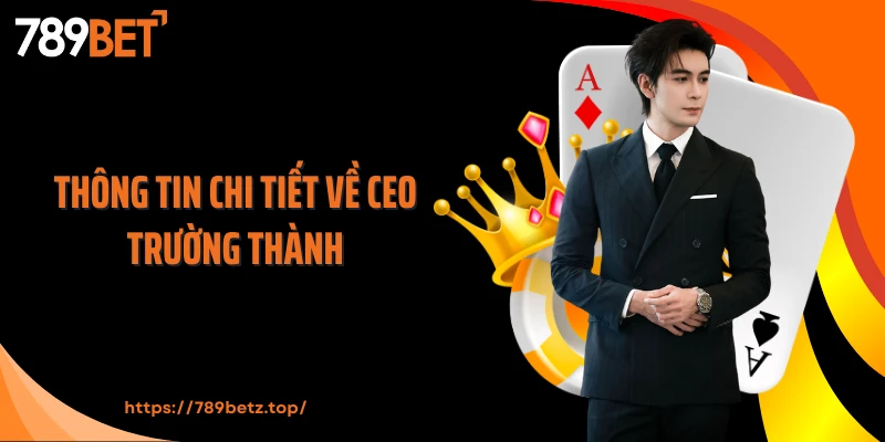 Thông tin chi tiết về CEO Trường Thành