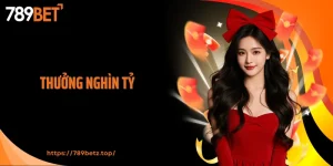 Thưởng Nghìn Tỷ 789BET - Cơn Mưa Ưu Đãi Cho Các Bet Thủ